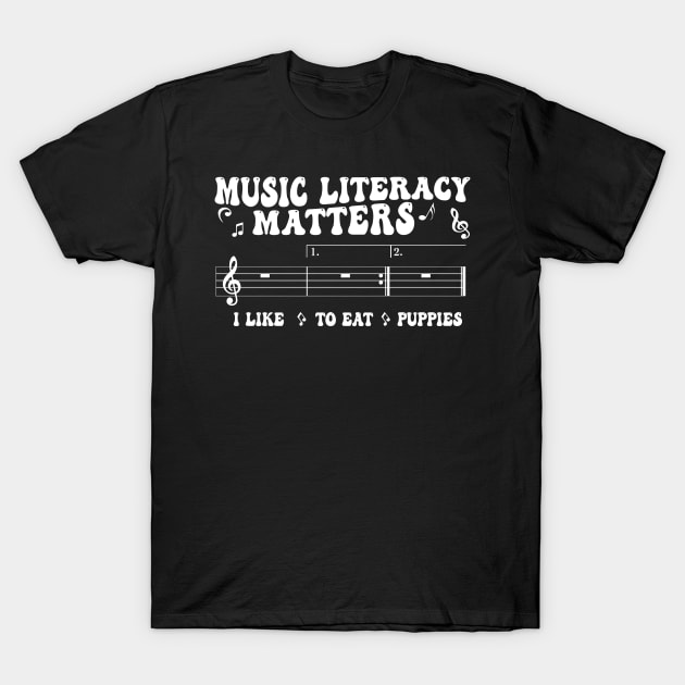 Music Literacy Matters I Like To Eat Puppies T-Shirt by Vixel Art